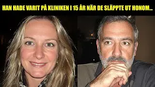 Hon gjorde honom galen, 15 år på mentalsjukhus – fri igen dödade han henne och hennes dotter