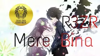 Mere Bina - R3ZR || EDITRIX || Trap Mix