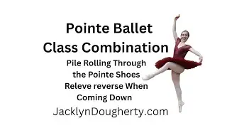 Pointe Ballet Plie Rolling Through Pointe Shoes Releve Reverse Come Down Video @JacklynDougherty