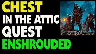 Enshrouded Chest In The Attic Quest Guide