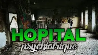 [URBEX] Le squat des SDF (H&ocirc;pital psychiatrique abandonn&eacute;)