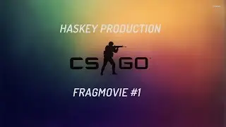 CSGO Frag Movie #1 |Haskey Production| 2018