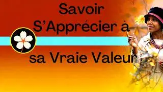 🌸 Savoir s’Apprécier à sa Vraie Valeur