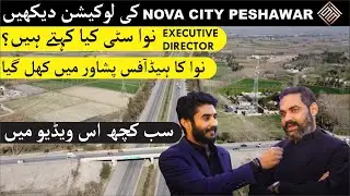 Nova City Peshawar Location, Peshawar Head Office Open, Executive Director Nova City Short Interview
