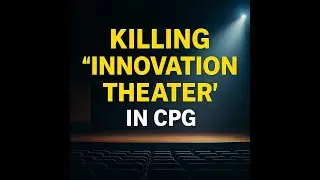 Killing Innovation Theatre in CPG