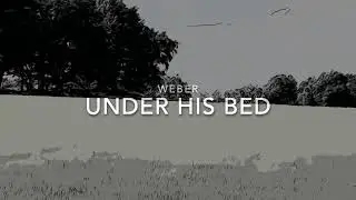 Weber - under his bed
