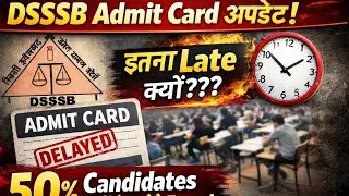 DSSSB Admit Card Update! Why so late? 50% of candidates will not be able to appear for the exam.