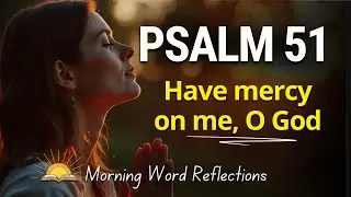 Psalm 51 - EXPLAINED Have Mercy on Me, O God - Morning Word