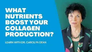 What Nutrients Boost Your Collagen Production? Learn with Dr. Carolyn Dean