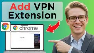 How to Add VPN Extensions to Google Chrome Browser (Full Guide 2026)