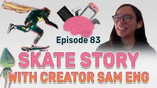 Skate Story creator Sam Eng Interview: Ep 83