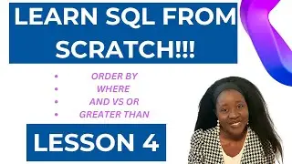 Lesson 4 | ORDER BY | WHERE | AND VS OR | GREATER THAN |