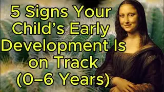 5 Signs Your Child&rsquo;s Early Development Is on Track (0&ndash;6 Years)|Healthy Body