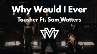 Why Would I Ever - Tousher Ft. Sam Watters (Cover VueMix)