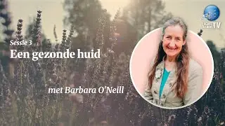 Een gezonde huid - Barbara O&rsquo;Neill - Sessie 3 (A healthy skin)