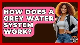 How Does A Grey Water System Work? - Survival Skills for Everyone