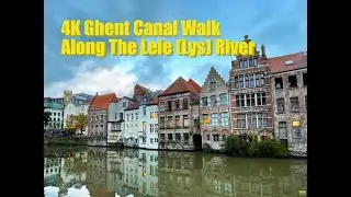 4K Ghent, Belgium Canal Walk Along The Leie (Lys) River