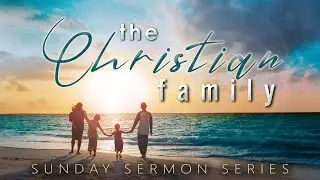 The Christian Family - Pastor Stacey Shiflett