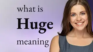 Huge | HUGE definition