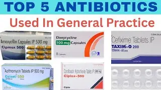 Top 5 ANTIBIOTICS In Genaral Practice.