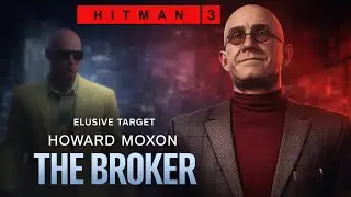 HITMAN 3 Прохождение НЕУЛОВИМАЯ ЦЕЛЬ Howard Moxon THE BROKER