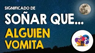 &iquest;Qu&eacute; significa so&ntilde;ar que alguien vomita? 🤮 So&ntilde;ar con el v&oacute;mito de otra persona 🤮