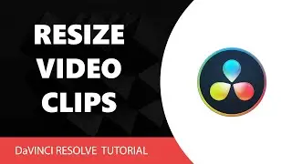 DaVinci Resolve Tutorial: How to Resize Video Clips and Images in Davinci Resolve