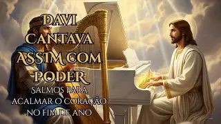 SALMOS PARA ACALMAR O CORAÇÃO NO FIM DO ANO | Salmos que Davi Cantava com Poder