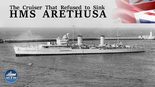 Britain’s WWII Light Cruiser That Wouldn’t Quit | HMS Arethusa
