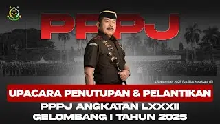 🔴LIVE Upacara Penutupan dan Pelantikan PPPJ Angkatan LXXXII Gelombang I Tahun 2025
