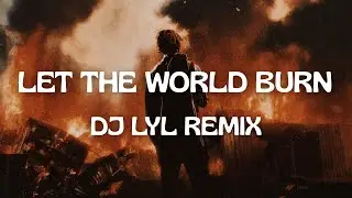 Chris Grey &ndash; Let The World Burn (DJ Lyl Remix)