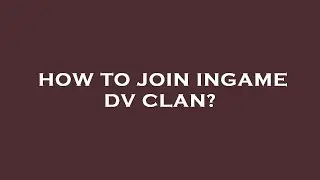 How to join ingame dv clan?