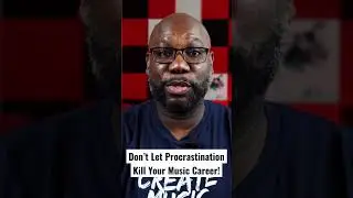 Don’t Let Procrastination Destroy Your Music Career!