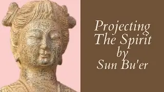 Projecting The Spirit by Sun Bu'er // Contemplative Poem/Meditation