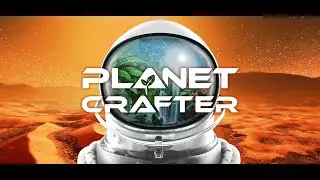 #22 [The Planet Crafter - Toxicity] - Изучение Нового Места