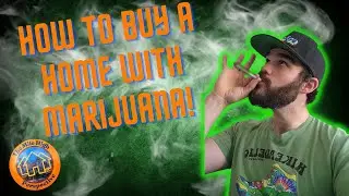 How to Buy a House When You Work in the Marijuana Industry
