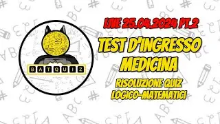 BatQuiz || LIVE QUIZ 25.04.2024 PT.2 || TEST MEDICINA: RISOLUZIONE QUIZ LOGICO-MATEMATICI