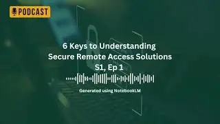6 Keys to Understanding Secure Remote Access Solutions S1, Ep1