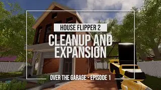 Over the Garage Cleanup and Expansion (Before) - House Flipper 2 - Episode 1