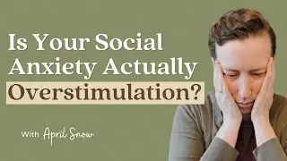 Is Your Social Anxiety Actually Overstimulation? | Highly Sensitive Person