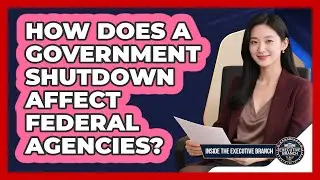 How Does A Government Shutdown Affect Federal Agencies? - Inside the Executive Branch