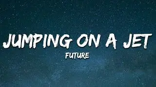 Future - Jumping on a jet ( Lyrics )