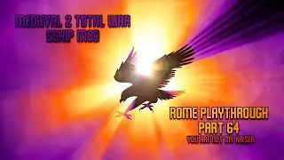 Medieval 2 Total War SSHIP Mod Roman Playthrough part 64: You Are Not My Kaiser