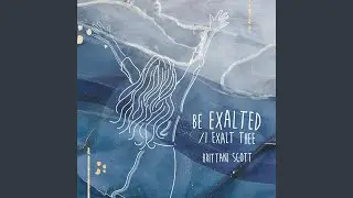 Be Exalted / I Exalt Thee