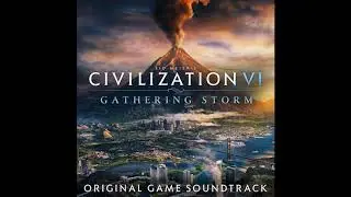 Gathering Storm | Civilization VI: Gathering Storm OST