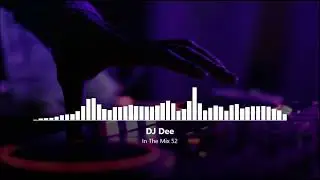 DJ Dee - In The Mix 52 @djdeeinthemix
