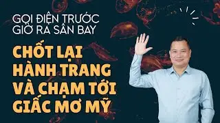 Hỏi Thăm Lần Cuối Trước Khi Ra Sân Bay, Giấc Mơ Mỹ Đã Thành Hiện Thực