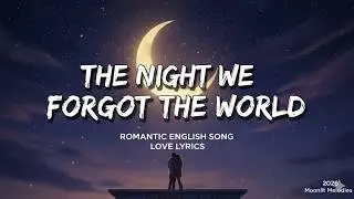 The Night We Forgot the World 🌙 | Romantic English Song | Love Lyrics 2026