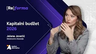 ReForma #9 | Kapitalni budžet 2026 | Jelena Jovetić, Ministarstvo finansija