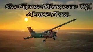 Sim Flying: Muskogee OK Aerial Tour